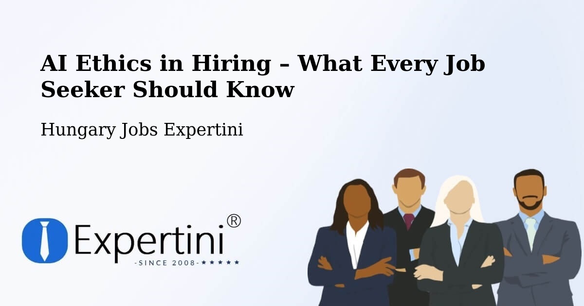 AI Ethics in Recruitment & Hiring – Sellye - Sellye, Hungary Jobs Expertini